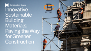 Innovative Sustainable Building Materials: Paving the Way for Greener Construction