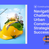 Navigating the Challenges of Urban Construction: Strategies for Success