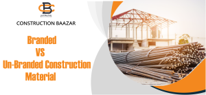 Importance Of Branded Vs Unbranded Construction Materials